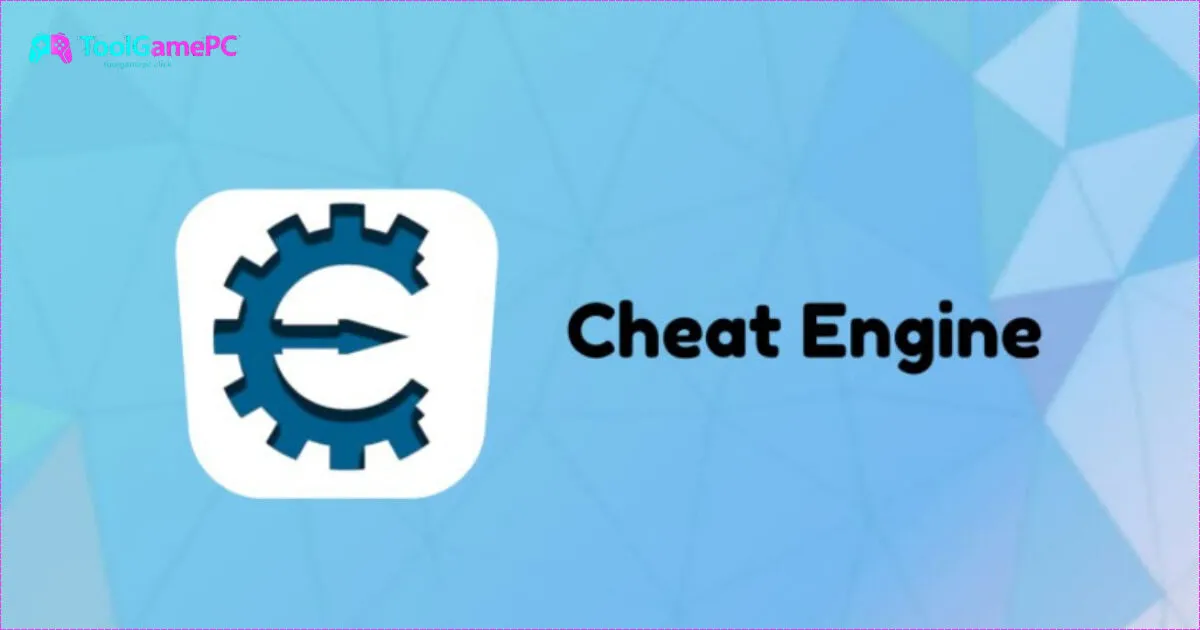 Cheat Engine - Hướng Dẫn Sử Dụng An Toàn Cho Game