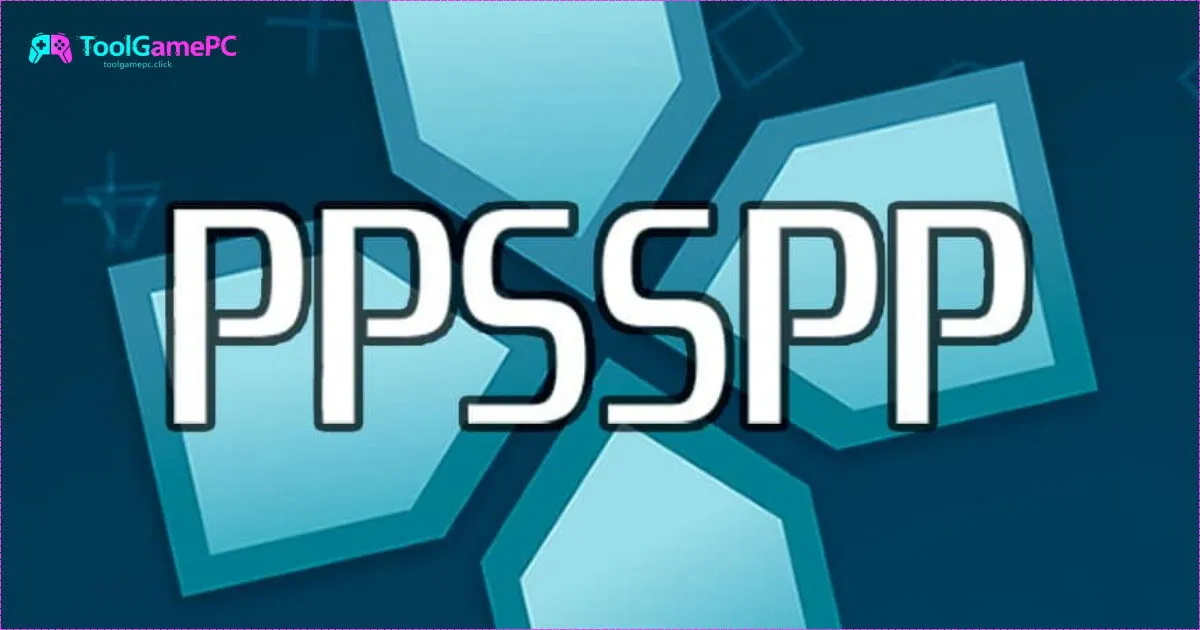 Giới Thiệu Về PPSSPP - Trình Giả Lập PSP Hoàn Hảo