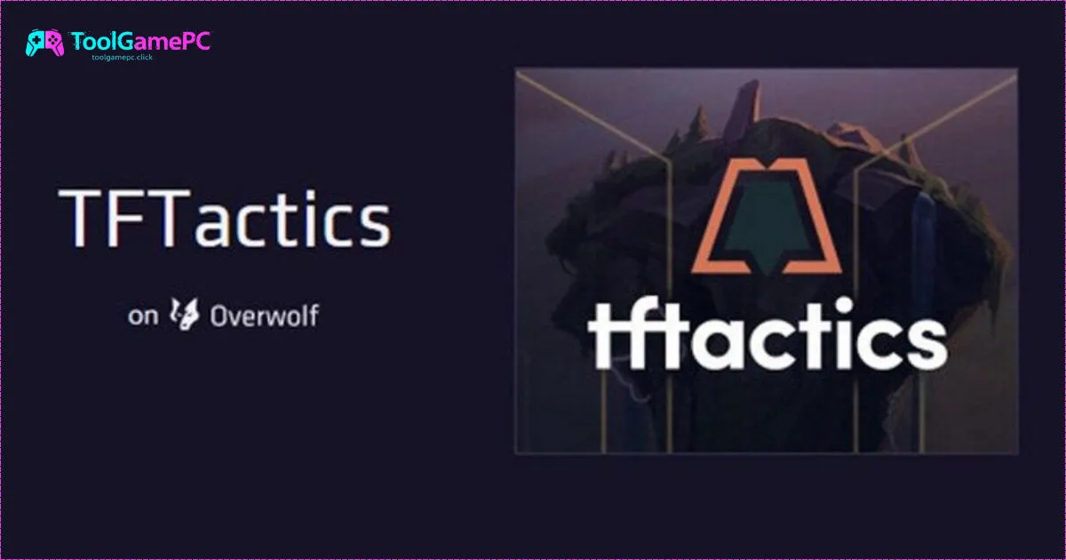 Tìm Hiểu Về TFTactics - Trợ Thủ Đắc Lực Cho Game Thủ TFT